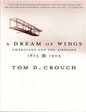 A Dream of Wings: Americans and the Airplane, 1875-1905