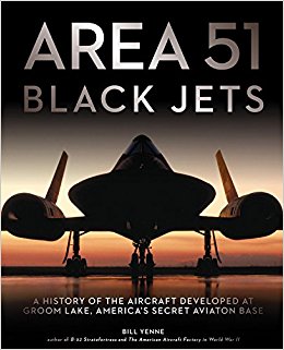 Area 51 - Black Jets: A History of the Aircraft Developed at Groom Lake, America\\\\\\\'s Secret Aviation Base
