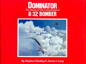 Dominator: The Story of the Consolidated B-32 Bomber