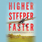 Higher Steeper Faster: The Daredevils Who Conquered the Skies