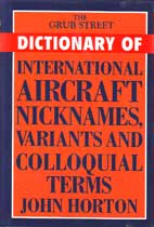 The Grub Street Dictionary of International Aircraft Nicknames, Variants and Colloquial Terms