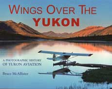 Wings Over the Yukon: A Photographic History of Yukon Aviation