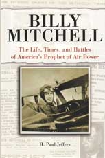 Billy Mitchell: The Life, Times and Battles of America\'s