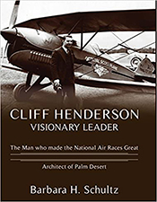 Cliff Henderson  Visionary Leader: The Man who made the National Air Races Great/Architect of Palm Desert