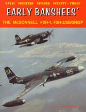 Naval Fighters Number Seventy-Three: Early Banshees' The McDonnell F2H-1, F2H-2/2B/2N/2P