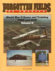 Forgotten Fields of America - World War II Bases and Training Then and Now - Volume 2