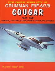 Naval Fighters Number Sixty-Six: Grumman F9F-6/7/8 Cougar Part One - Design, Testing, Structures and Blue Angels