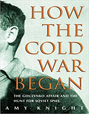 How the Cold War Began: The Gouzenko Affair and the Hunt for Soviet Spies