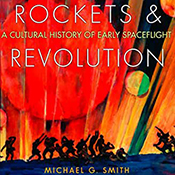 Rockets & Revolution:  A Cultural History of Early Spaceflight