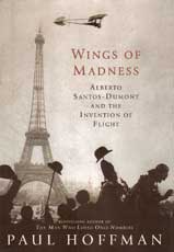 Wings of Madness - Alberto Santos-Dumont and the Invention of Flying